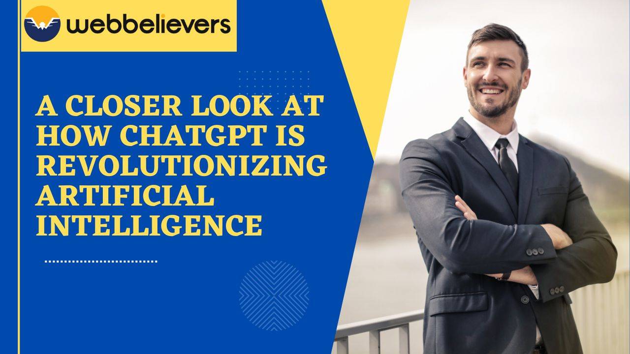 A Closer Look at How ChatGPT is Revolutionizing Artificial Intelligence