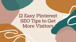 12 Easy Pinterest SEO Tips to Get More Visitors