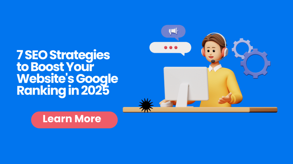 7 SEO Strategies to Boost Your Website's Google Ranking in 2025