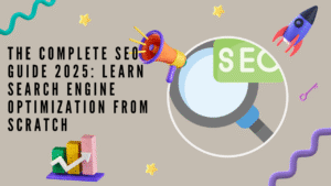 The Complete SEO Guide 2025: Learn Search Engine Optimization from Scratch