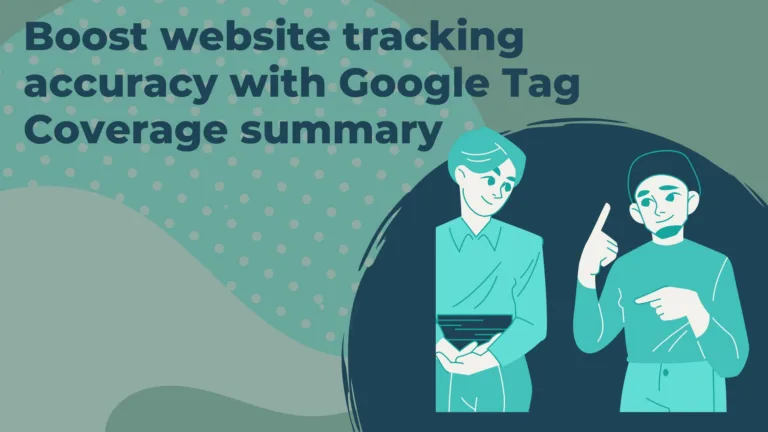 Boost website tracking accuracy with Google Tag Coverage summary