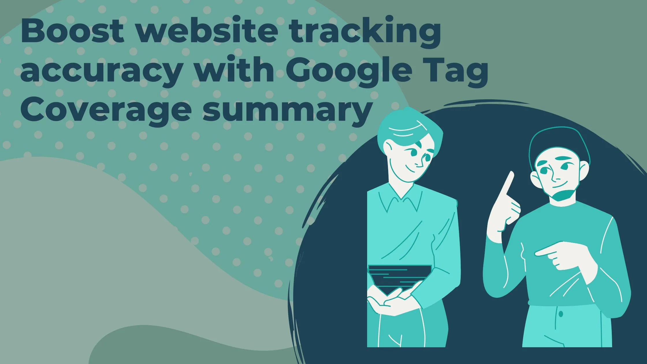 Boost website tracking accuracy with Google Tag Coverage summary