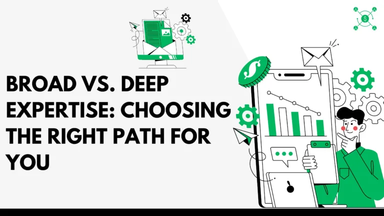 Broad vs. Deep Expertise: Choosing the Right Path for You