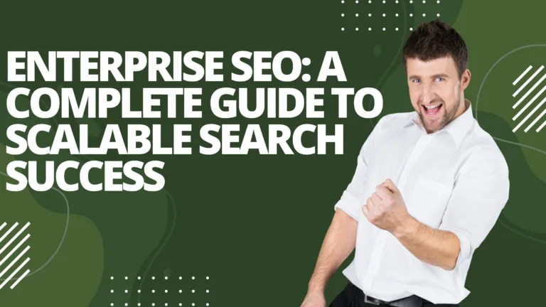Enterprise SEO: A Complete Guide to Scalable Search Success