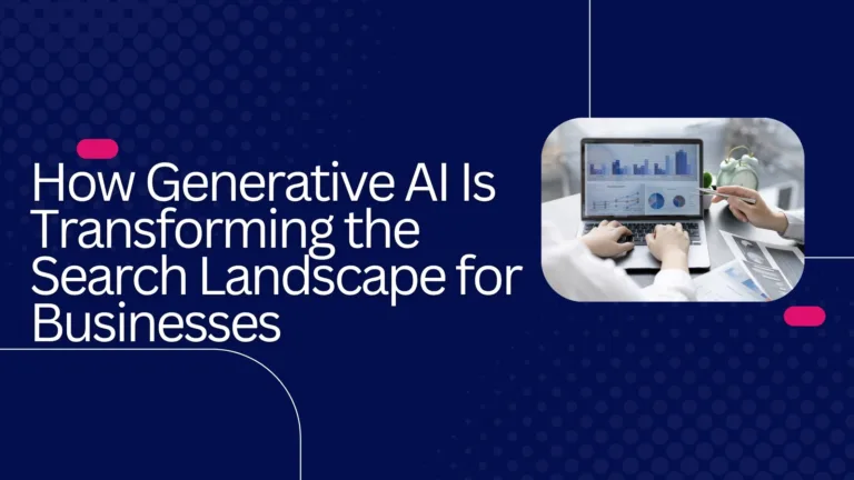 How Generative AI Is Transforming the Search Landscape for Businesses