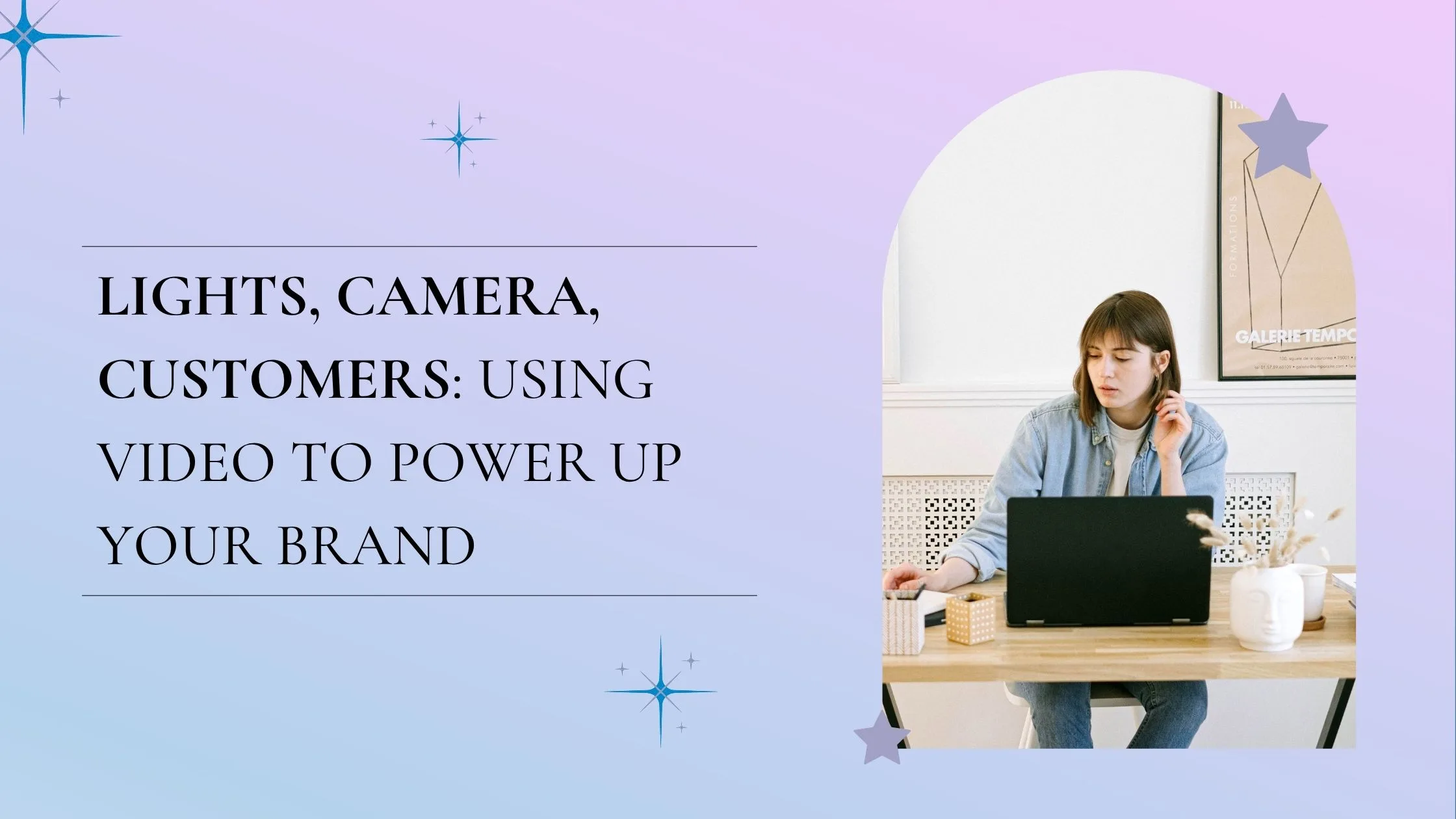 Lights, Camera, Customers: Using Video To Power Up Your Brand