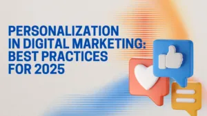 Personalization in Digital Marketing: Best Practices for 2025