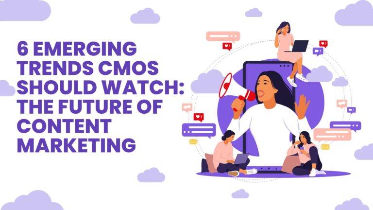 6 Emerging Trends CMOs Should Watch: The Future of Content Marketing