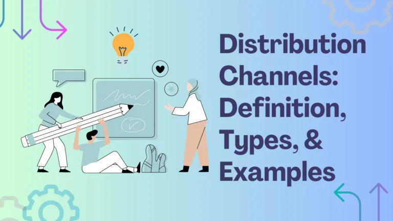 Distribution Channels: Definition, Types, & Examples
