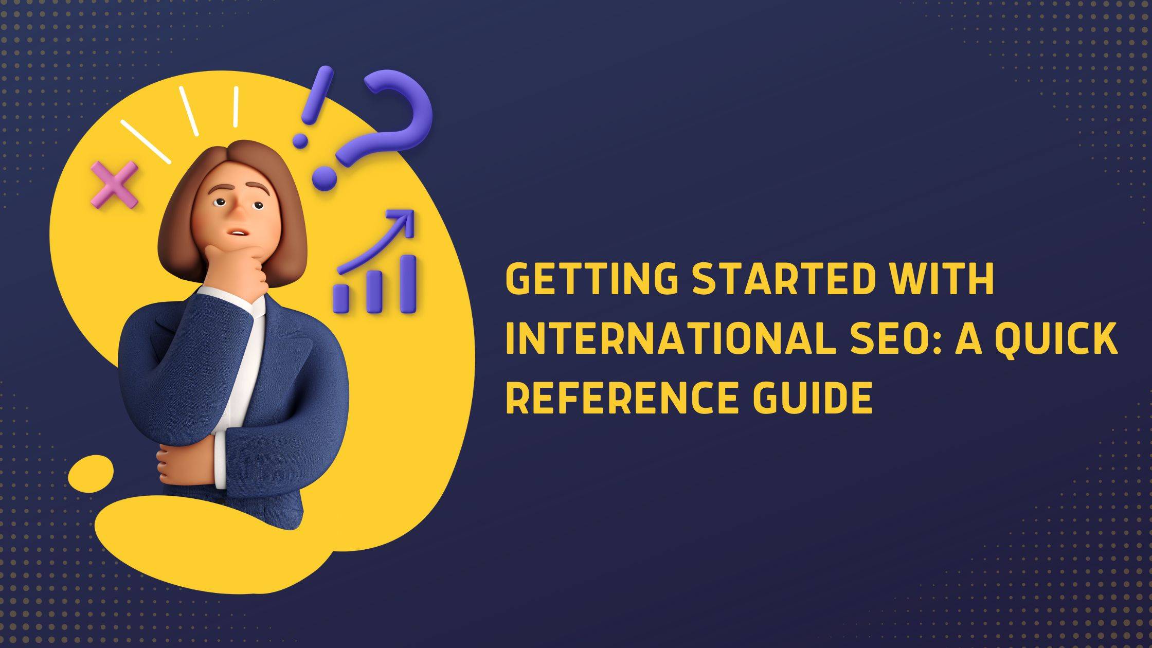 Getting Started with International SEO: A Quick Reference Guide