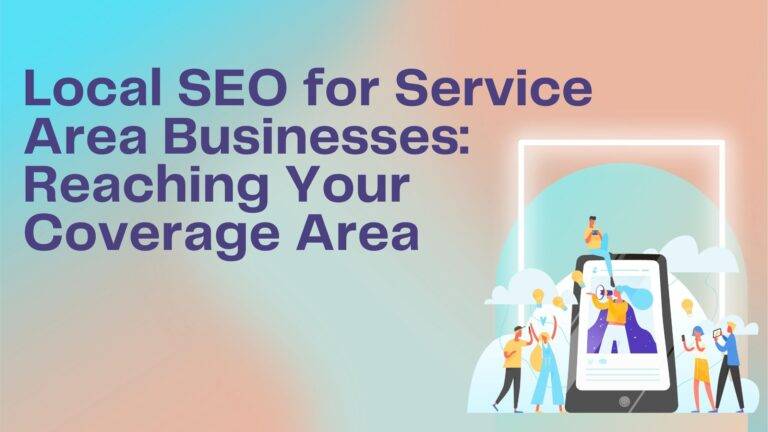 Local SEO for Service Area Businesses: Reaching Your Coverage Area