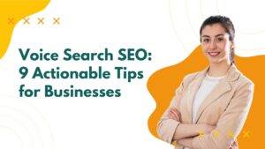 Voice Search SEO: 9 Actionable Tips for Businesses
