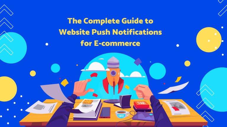 The Ultimate Guide to Website Push Notifications for E-commerce