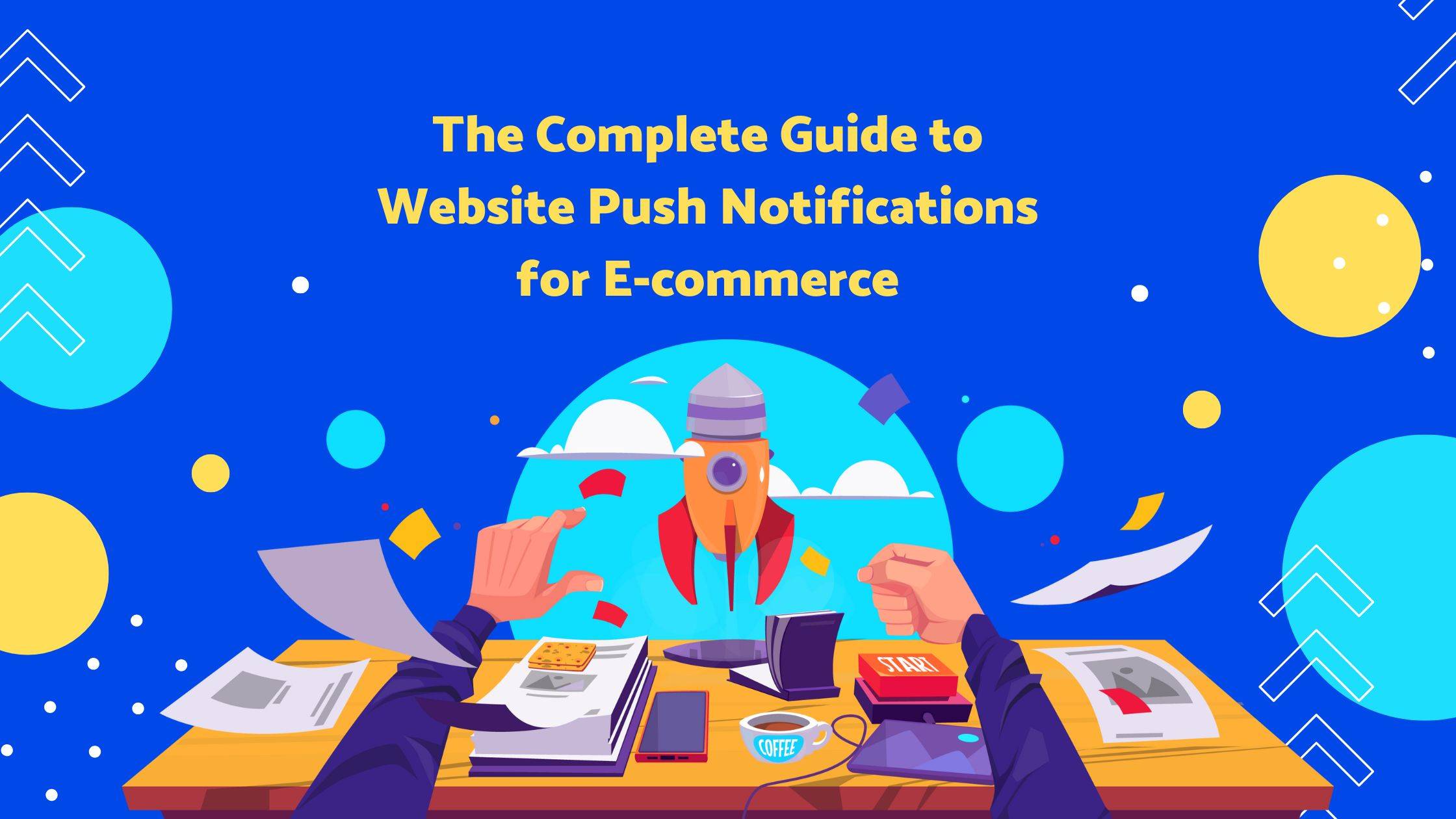 The Ultimate Guide to Website Push Notifications for E-commerce