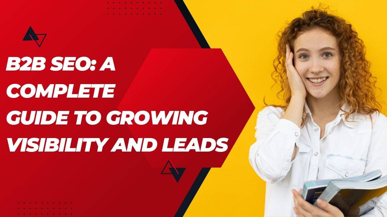 B2B SEO: A Complete Guide to Growing Visibility and Leads
