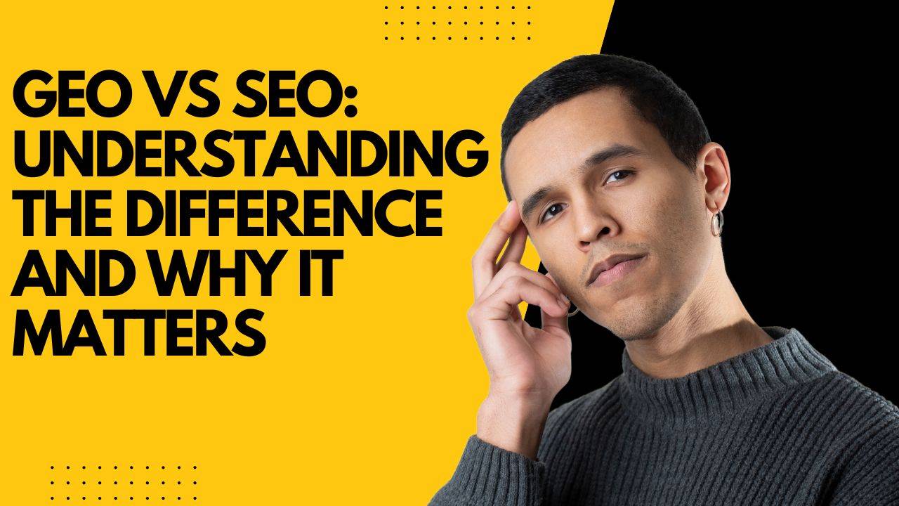 GEO vs SEO: Understanding the Difference and Why It Matters