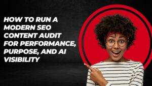How To Run a Modern SEO Content Audit for Performance, Purpose, and AI Visibility