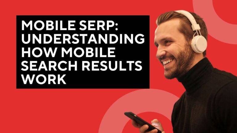 Mobile SERP: Understanding How Mobile Search Results Work