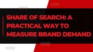 Share of Search: A Practical Way to Measure Brand Demand