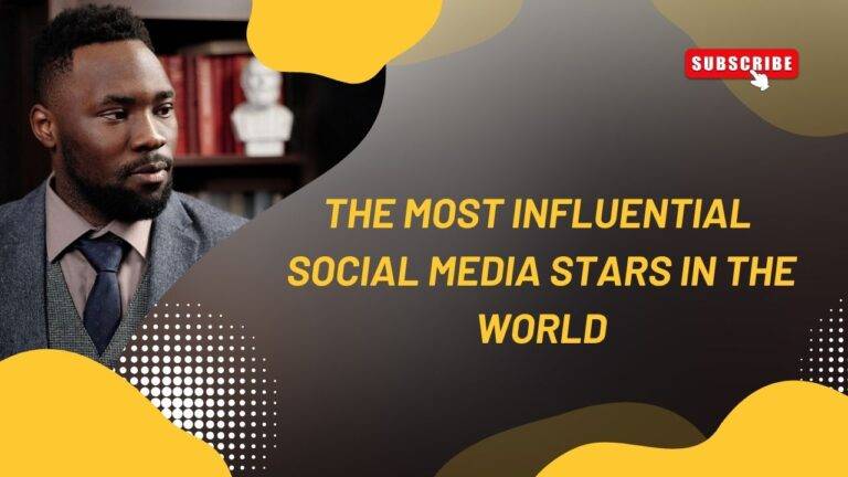 The Most Influential Social Media Stars in the World