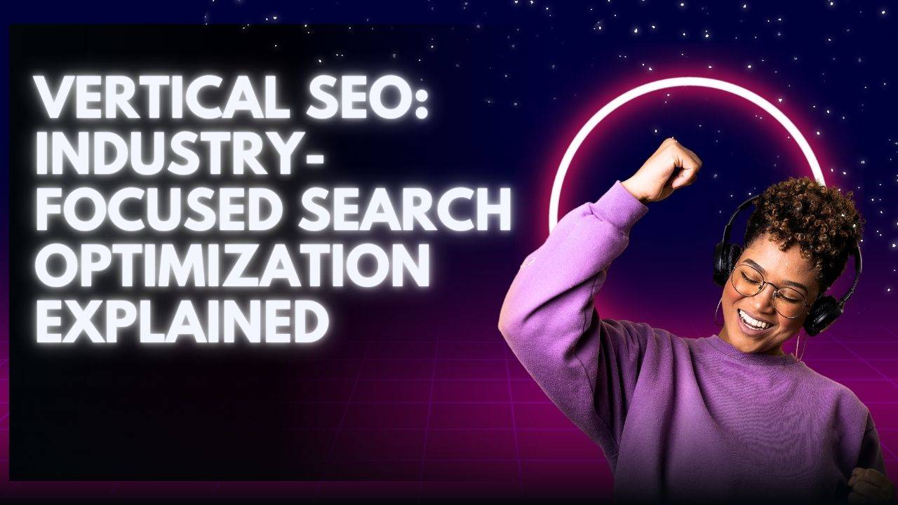 Vertical SEO: Industry-Focused Search Optimization Explained