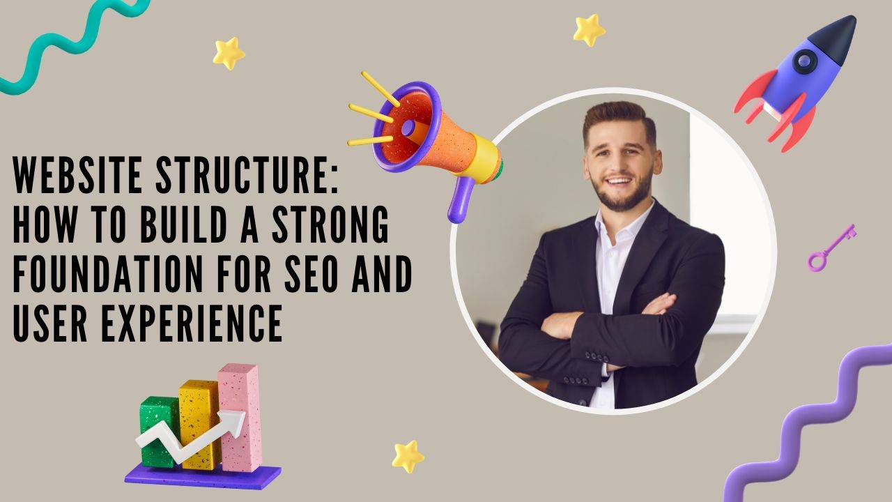 Website Structure: How to Build a Strong Foundation for SEO and User Experience