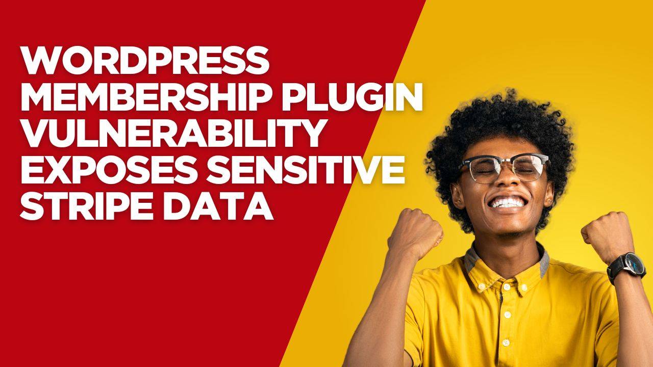 WordPress Membership Plugin Vulnerability Exposes Sensitive Stripe Data