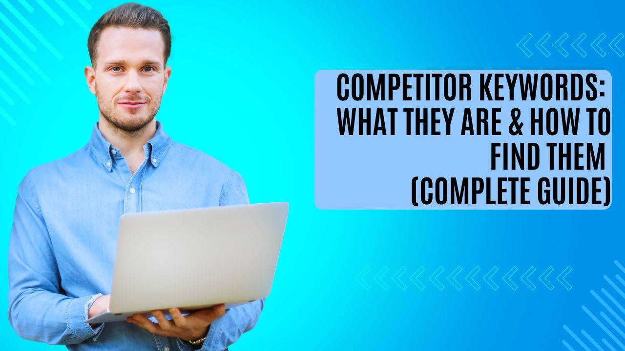 Competitor Keywords: What They Are & How to Find Them (Complete Guide)