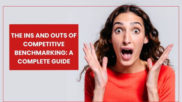 The Ins and Outs of Competitive Benchmarking: A Complete Guide