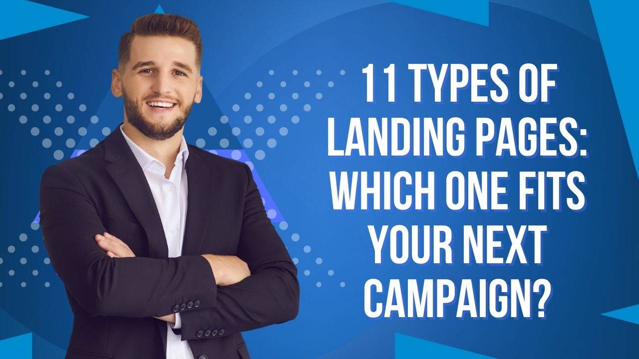 11 Types of Landing Pages: Which One Fits Your Next Campaign?