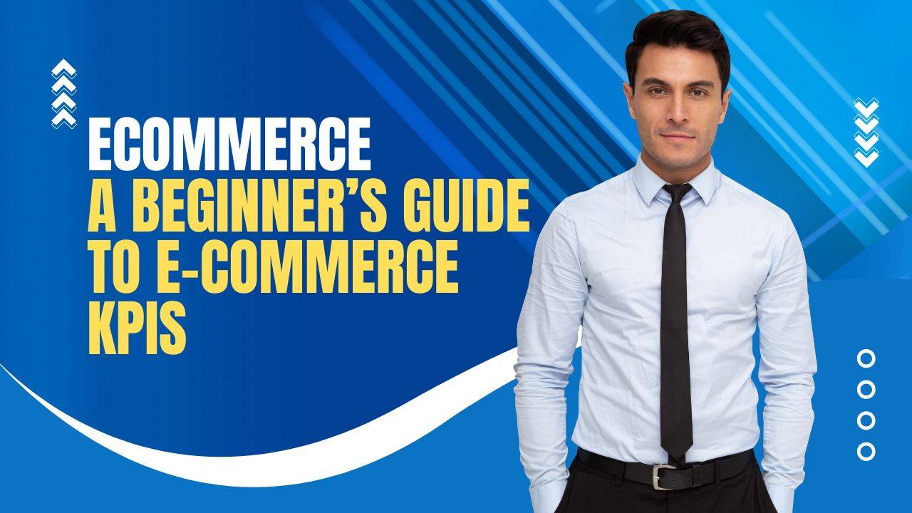 A Beginner’s Guide to E-Commerce KPIs
