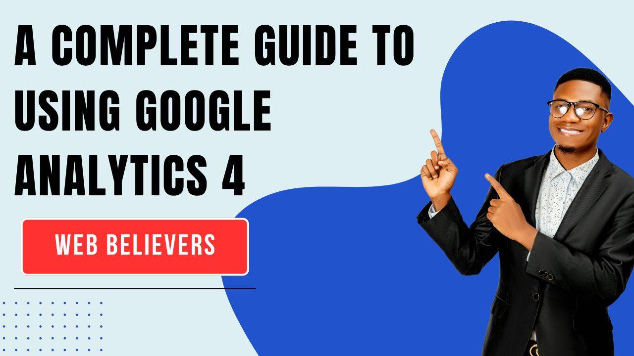 A Complete Guide to Using Google Analytics 4