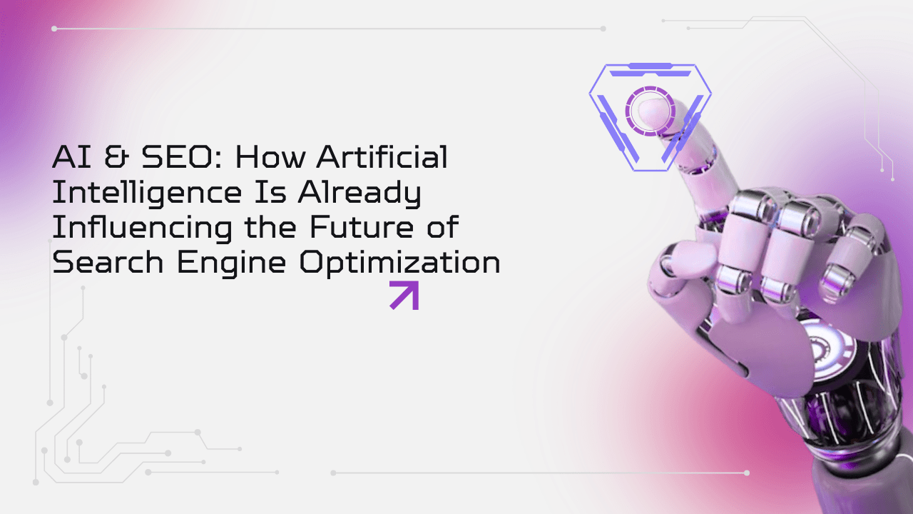 AI & SEO: How Artificial Intelligence Is Already Influencing the Future of Search Engine Optimization
