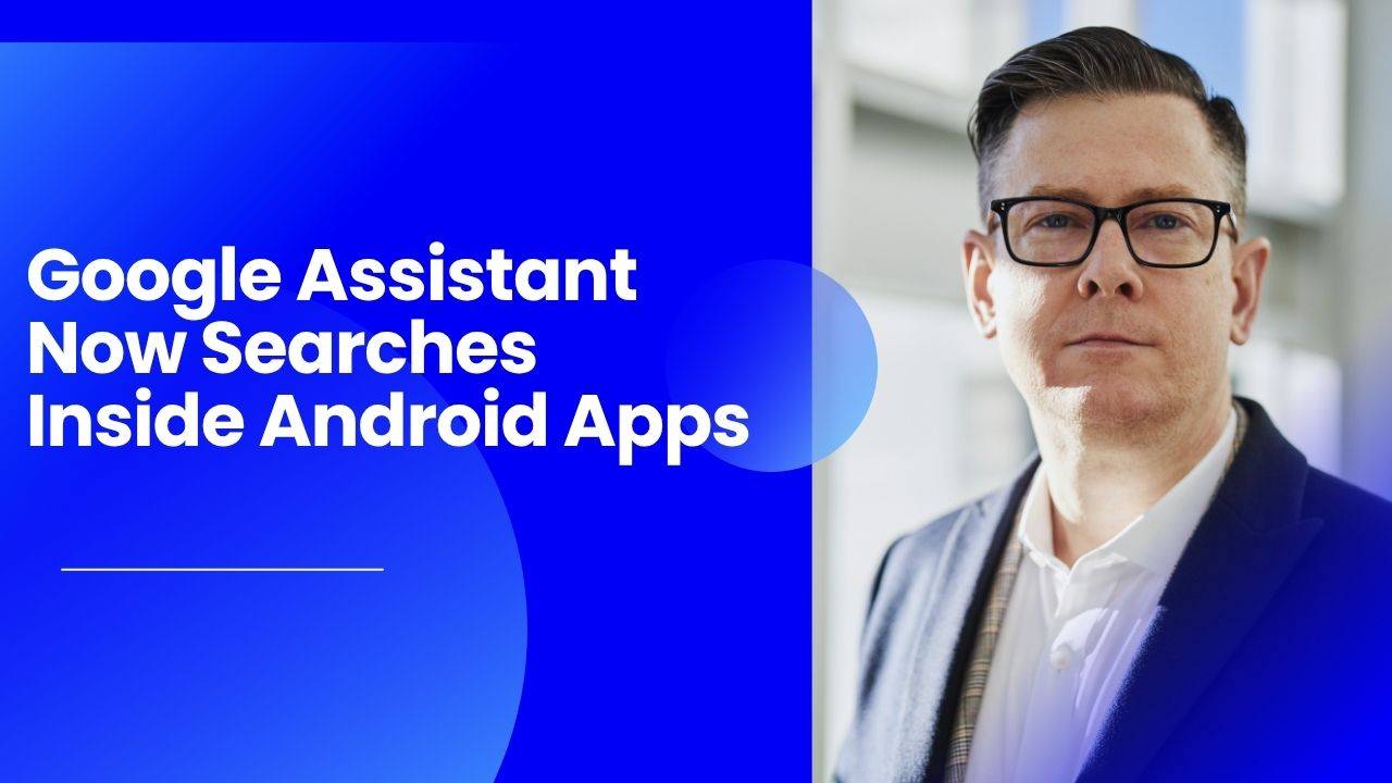 Google Assistant Now Searches Inside Android Apps