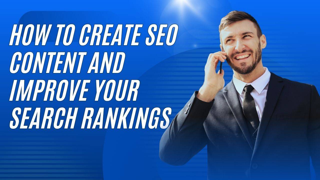 How to Create SEO Content and Improve Your Search Rankings