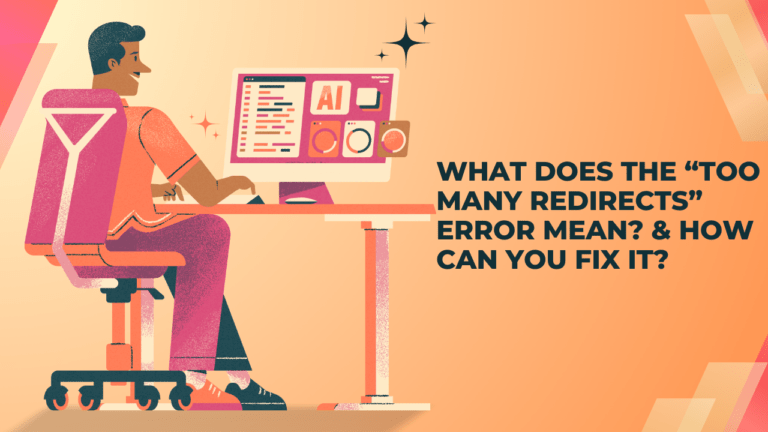 What Does the “Too Many Redirects” Error Mean? & How Can You Fix It?