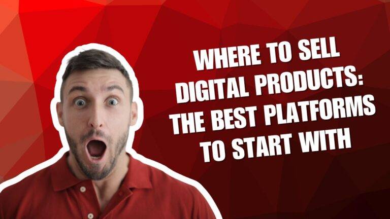 Where to Sell Digital Products: The Best Platforms to Start With