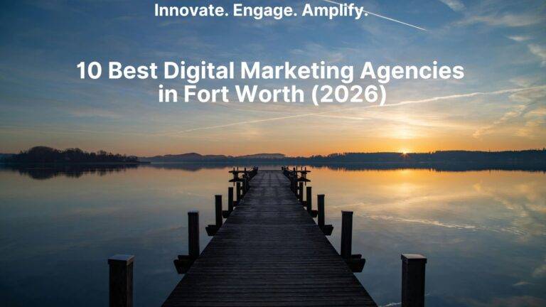 10 Best Digital Marketing Agencies in Fort Worth (2026)