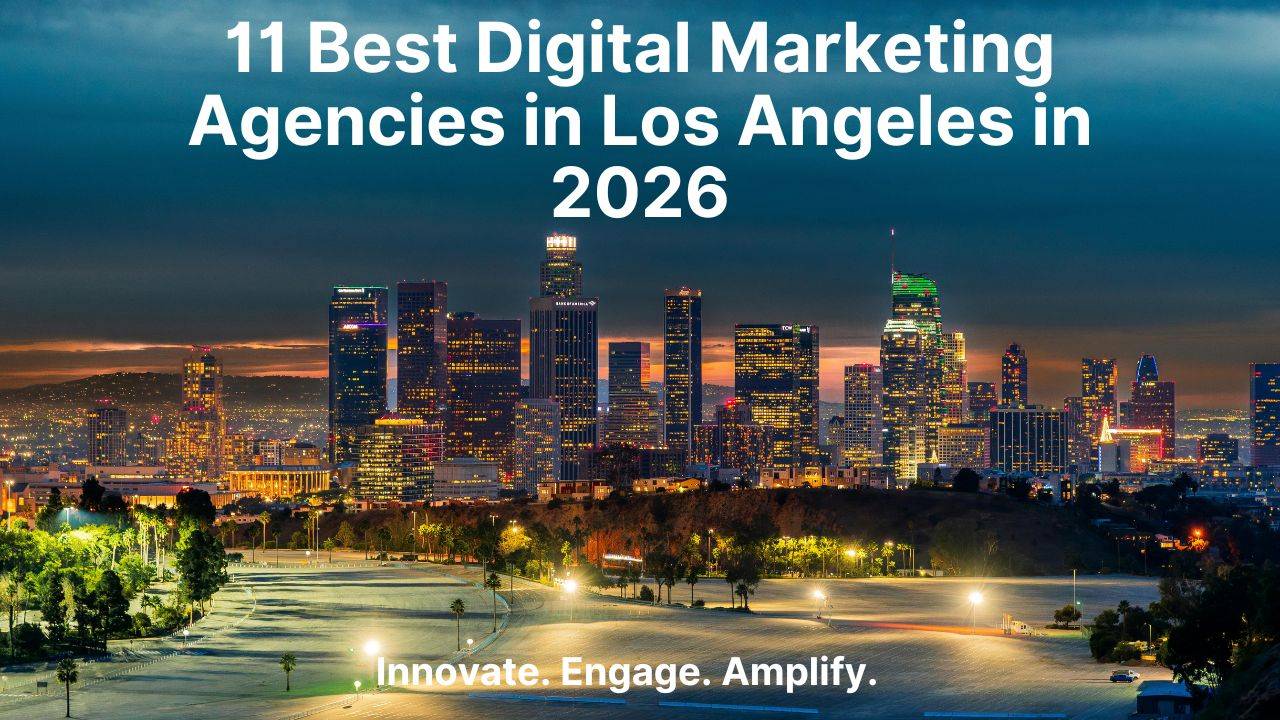 11 Best Digital Marketing Agencies in Los Angeles in 2026