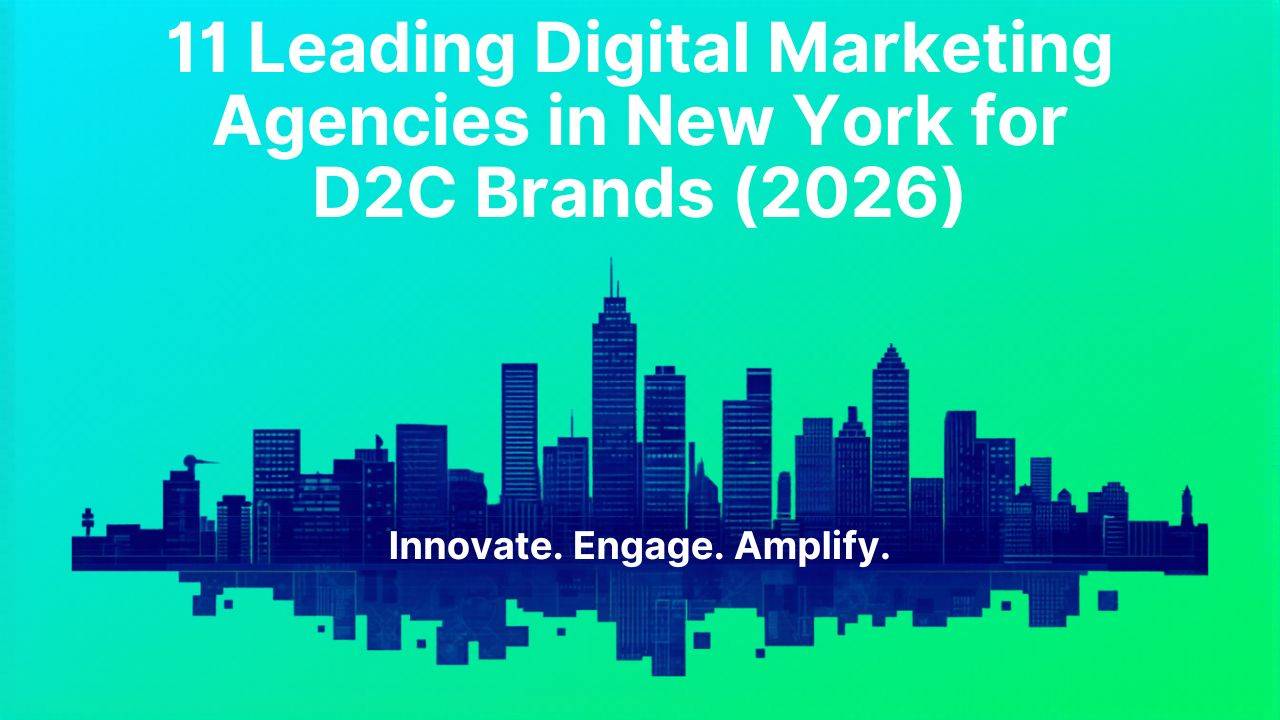 11 Leading Digital Marketing Agencies in New York for D2C Brands (2026)
