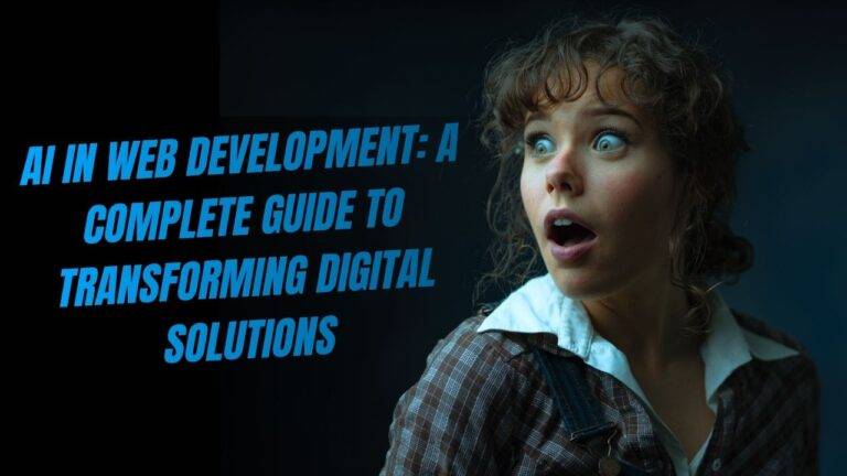 AI in Web Development: A Complete Guide to Transforming Digital Solutions