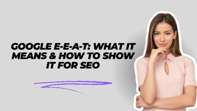 Google E-E-A-T: What It Means & How To Show It For SEO