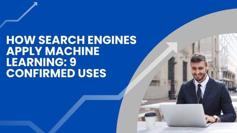 How Search Engines Apply Machine Learning: 9 Confirmed Uses