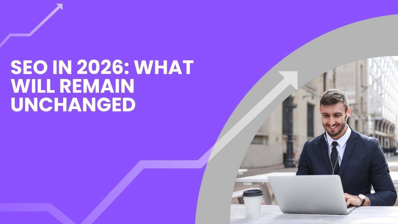 SEO in 2026: What Will Remain Unchanged