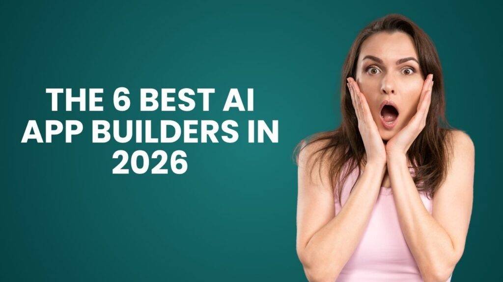 The 6 Best AI App Builders in 2026