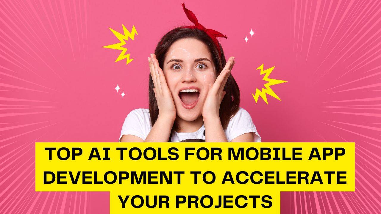 Top AI Tools for Mobile App Development to Accelerate Your Projects
