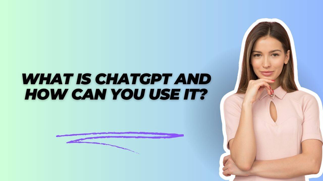What Is ChatGPT and How Can You Use It?