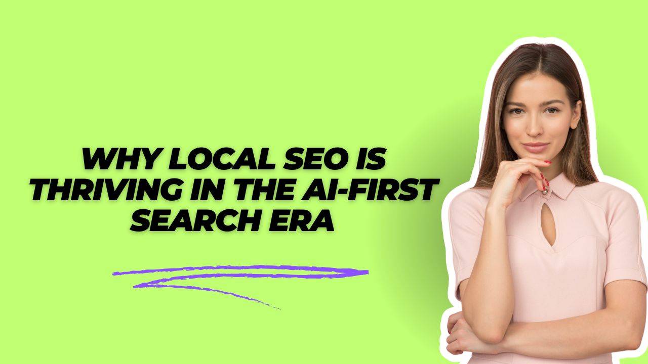 Why Local SEO Is Thriving in the AI-First Search Era