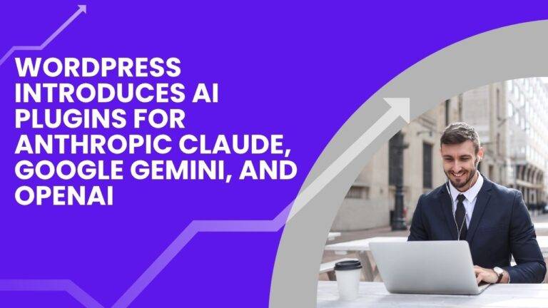 WordPress Introduces AI Plugins For Anthropic Claude, Google Gemini, And OpenAI