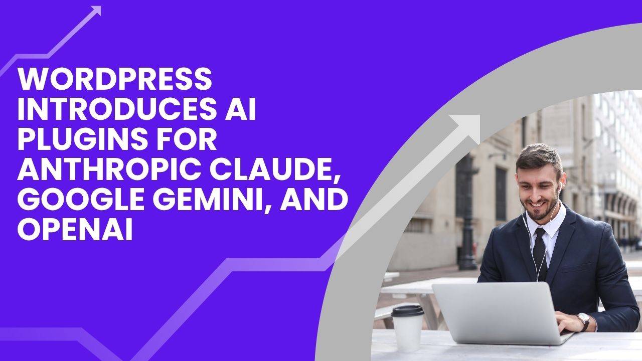 WordPress Introduces AI Plugins For Anthropic Claude, Google Gemini, And OpenAI